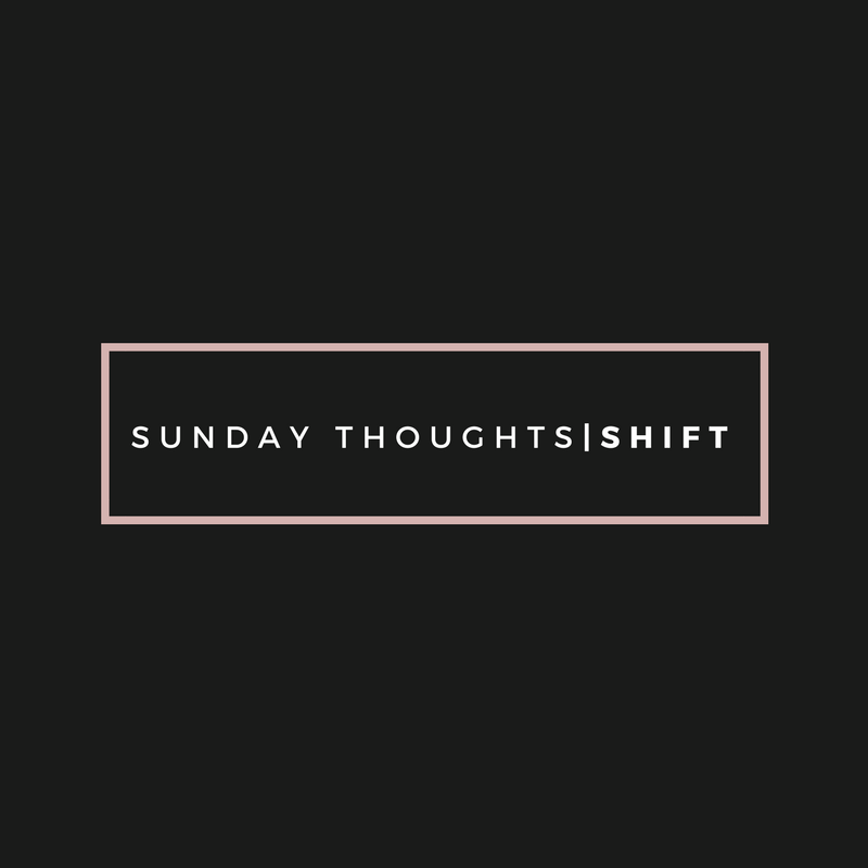 Sunday Thoughts|Shift