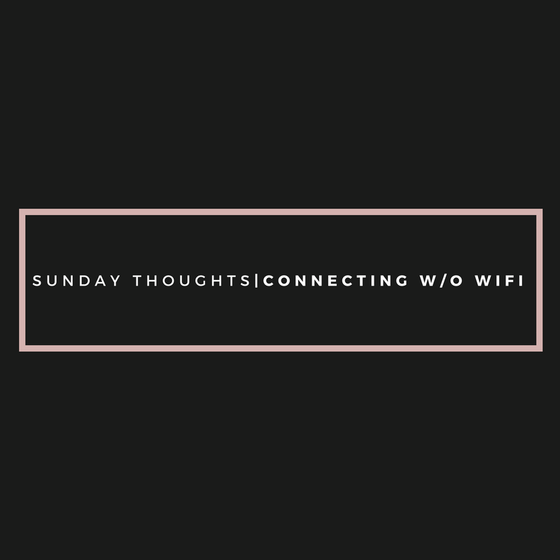 Sunday Thoughts|Connecting Without Wifi