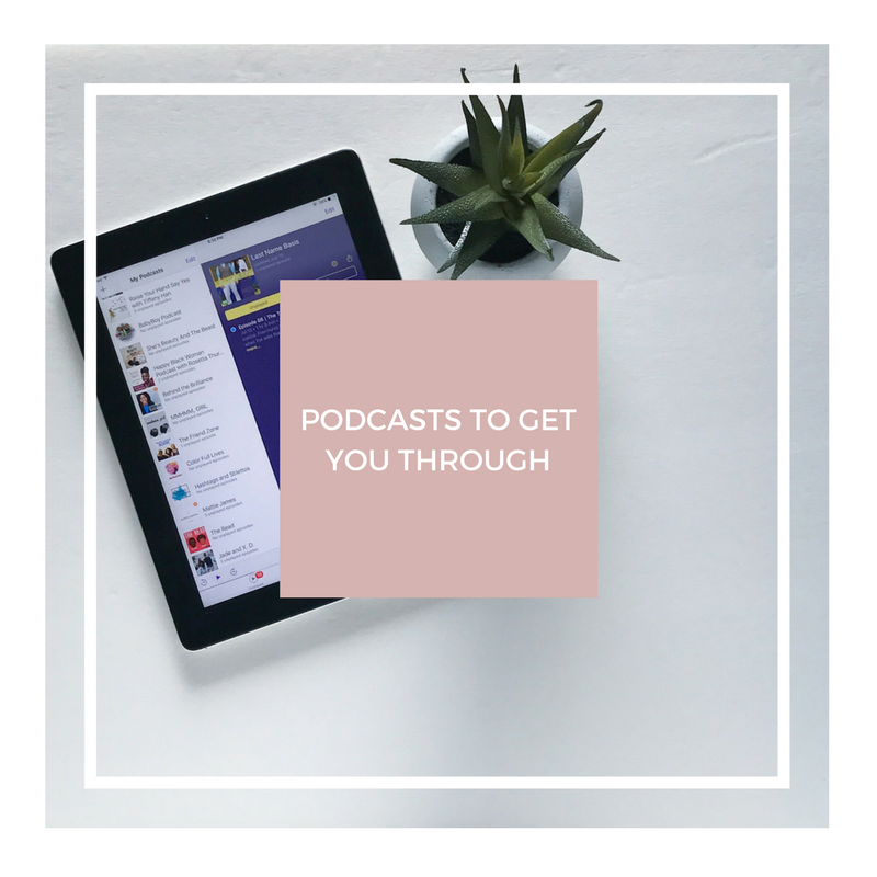 Podcasts To Get You Through