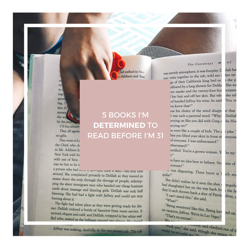 5 Books I'm Determined to Read Before I'm 31