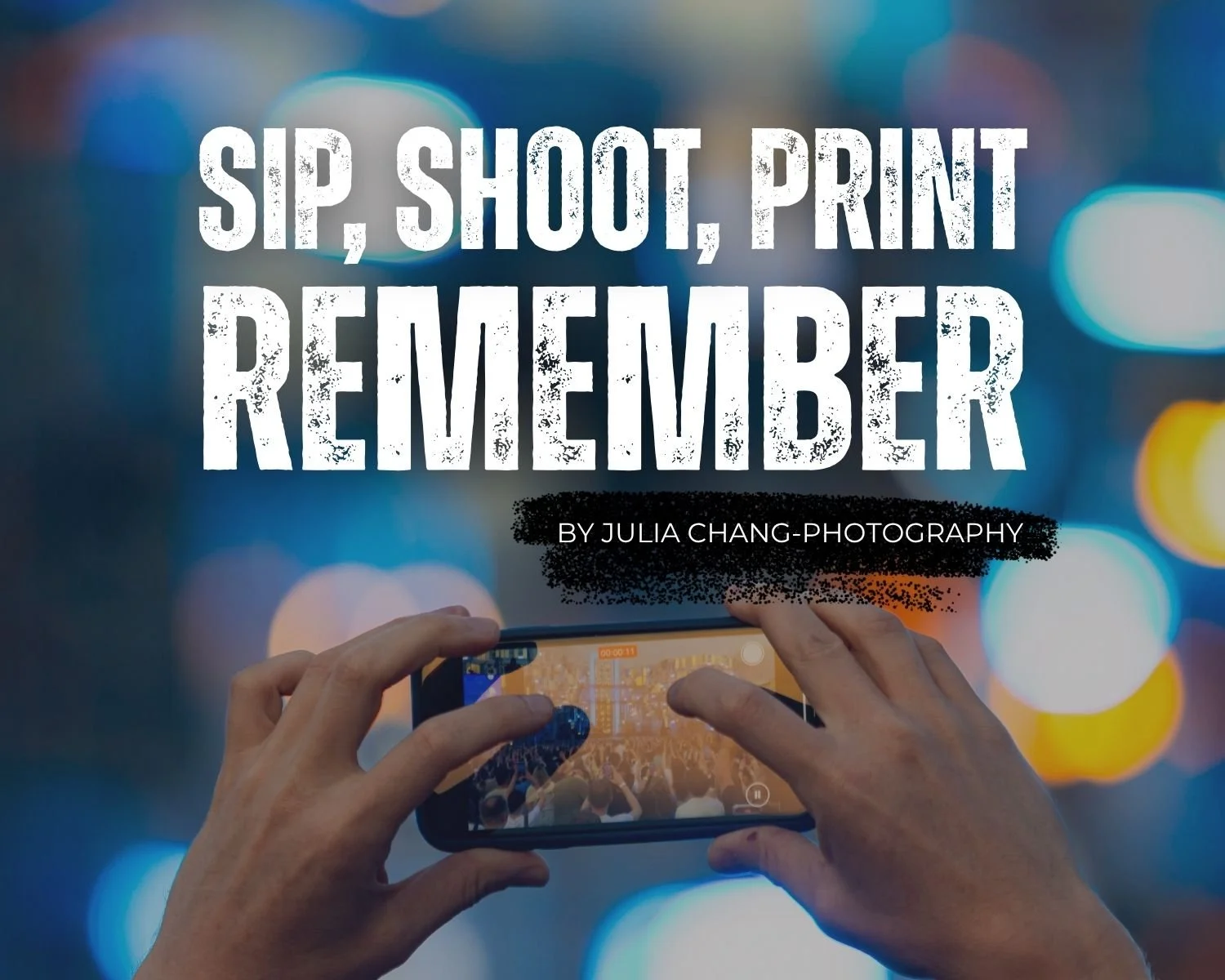 Sip, Shoot, Print &amp; Remember