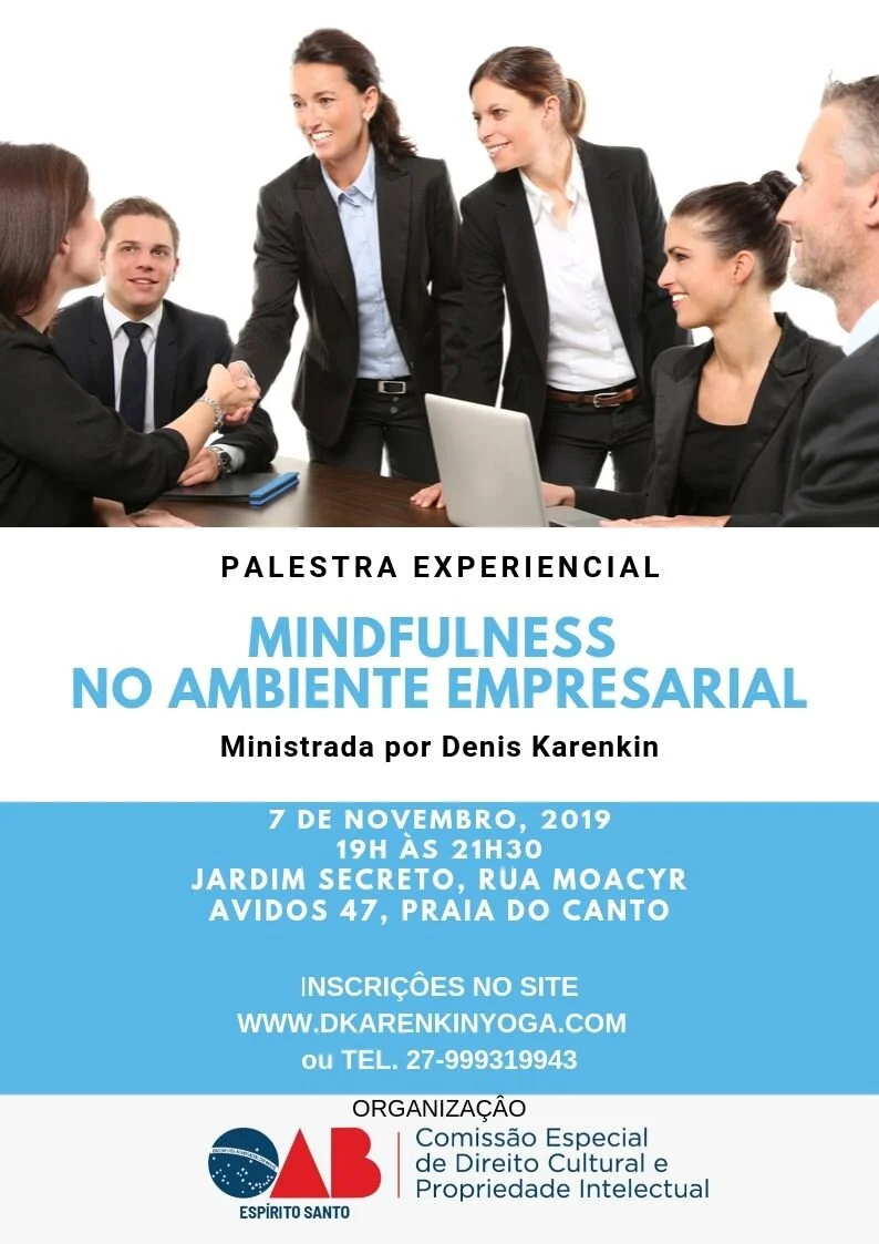 Nesta palestra experiencial os participantes aprenderão sobre os principais conceitos de Mindfulness (Atenção Plena), suas origens e história, a ciência por trás do recente surgimento do movimento de Mindfulness no ambiente corporativo e seus importantes benefícios para os executivos, gerentes e demais empregados. Os participantes serão guiados através de uma ou duas práticas básicas de Mindfulness para obter uma experiência em primeira mão. No final de palestra os aprticipantes terão oportunidade de interagir com facilitador para esclarecer suas duvidas e fazer perguntas. Programação: 19h - 19h30: chegada + degustação de chás 19h30 - 21h: apresentação e vivências de Mindfulness. 21h - 21h30: perguntas e respostas sobre a tema e as vivências. LOCAL: Jardim Secreto, rua Moacyr Avidos 47, Praia do Canto, Vitoria 29055-460 VALOR: R$50 INSCRIÇÂO: Deposito bancario ou transferencia: Banco do Brasil Ag. 1802-3 Cc. 120354-1 CPF 06201904778 Denis Karenkin Via PicPay @denis.karenkin Via site Sympla - valor R$55 (cartao de credito em ate 12x) https://www.sympla.com.br/palestra-experiencial-sobre-mindfulness-atencao-plena-no-ambiente-empresarial__682245 FAVOR ENVIAR COMPROVANTE DE PAGAMENTO PARA DKARENKIN@GMAIL.COM OU WHATSAPP 27-999319943 DENIS