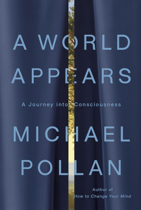 A World Appears: A Journey into Consciousness by Michael Pollan
