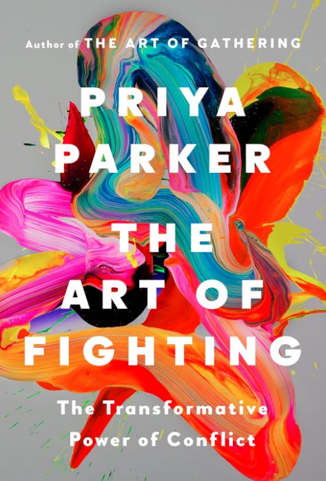 The Art of Fighting: The Transformative Power of Conflict by Priya Parker