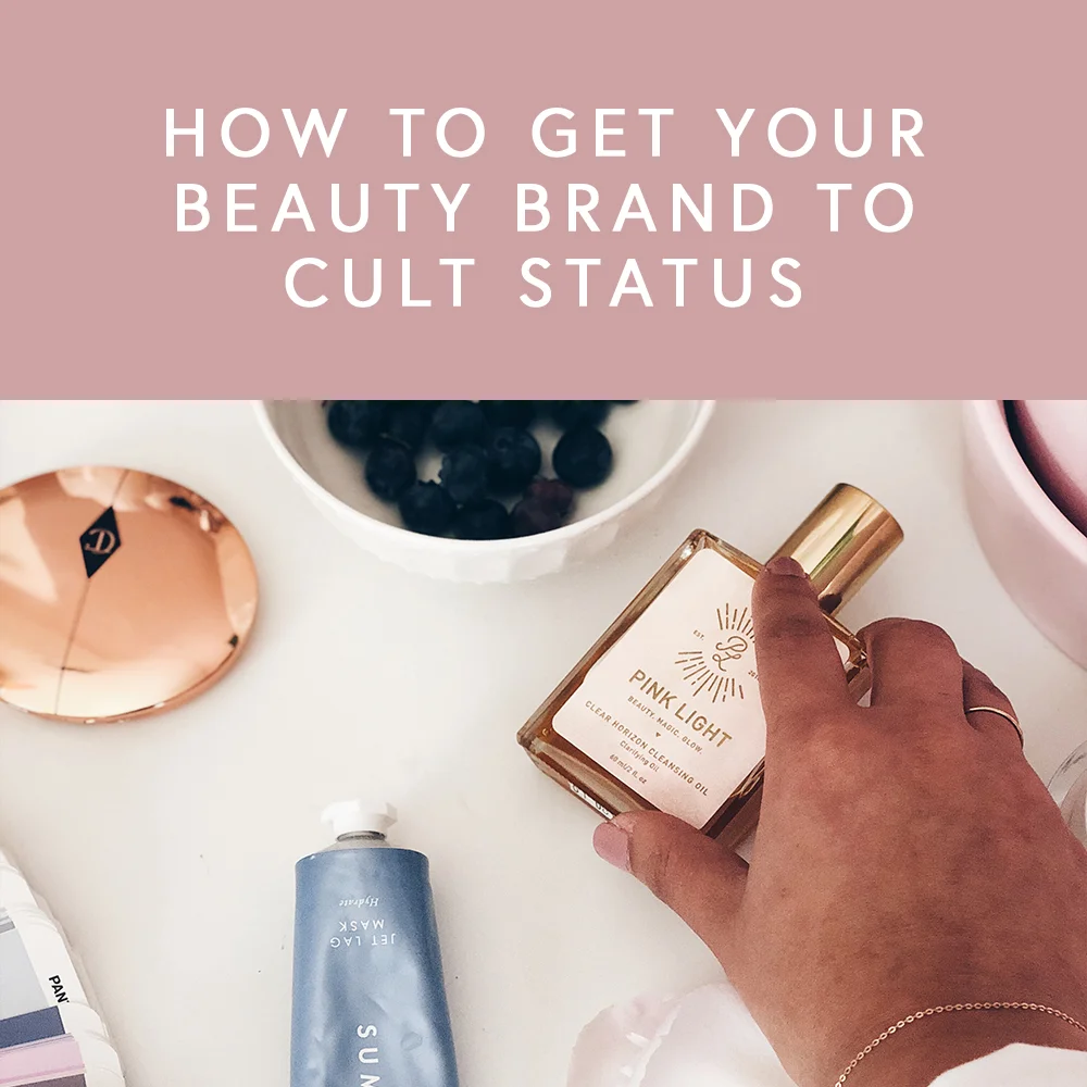 How to Get Your Beauty Brand To Cult Status