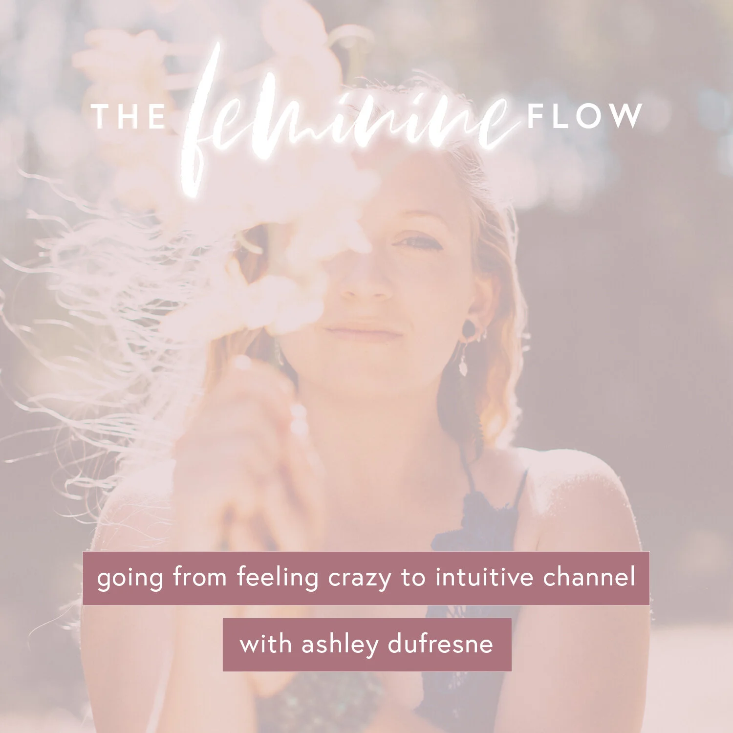 From Feeling Crazy To An Intuitive Channel with Ashley DuFresne