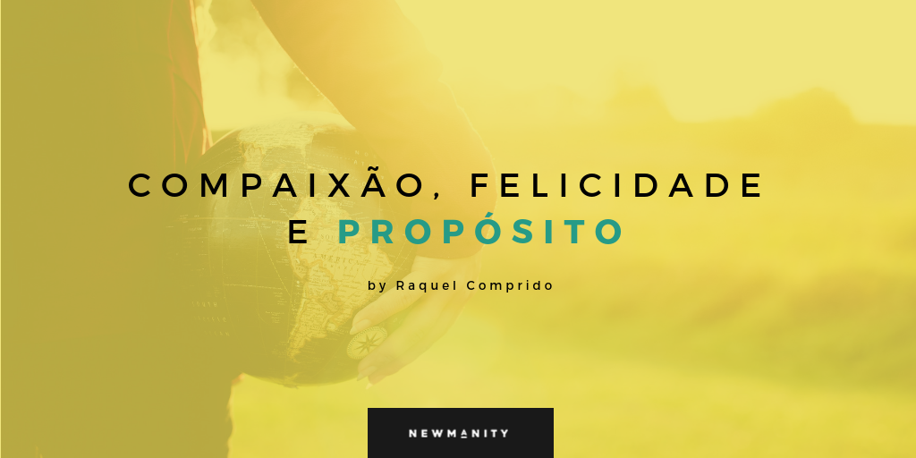 COMPAIXÃO, FELICIDADE E PROPÓSITO