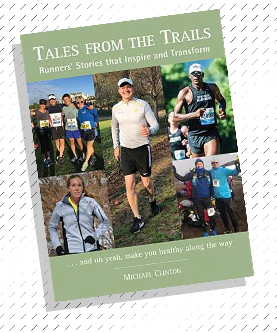 Tales From The Trails: Runners’ Stories that Inspire and Transform by Michael Clinton, with contribution by FIT Founder Kelly McLay.