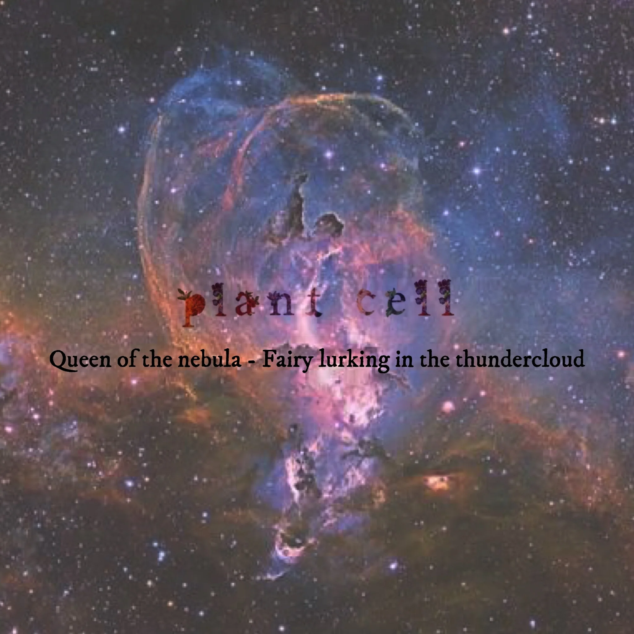 New EP from Plant cell : Queen of the nebula - Fairy lurking in the thundercloud