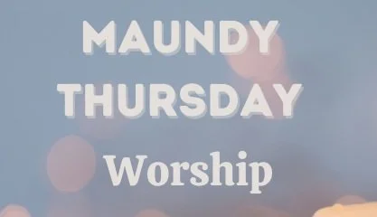 Maundy Thursday Worship