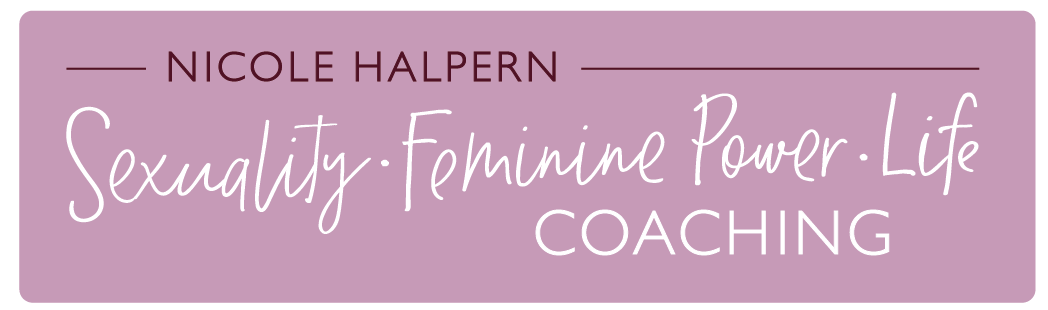 Nicole Halpern | Sexuality, Feminine Power, Life Coaching