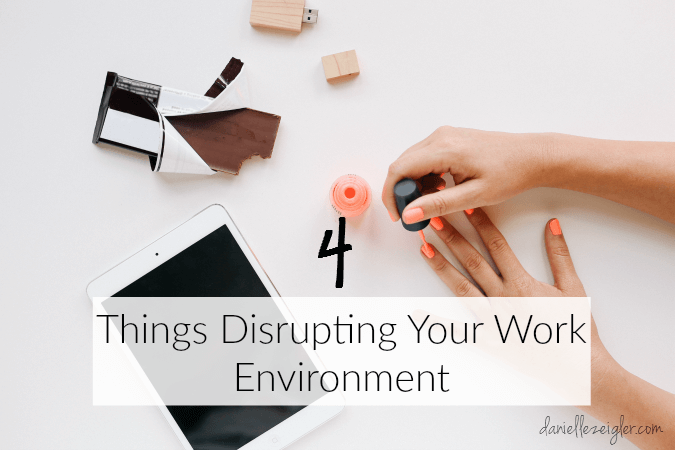 4 Things Disrupting Work Environment