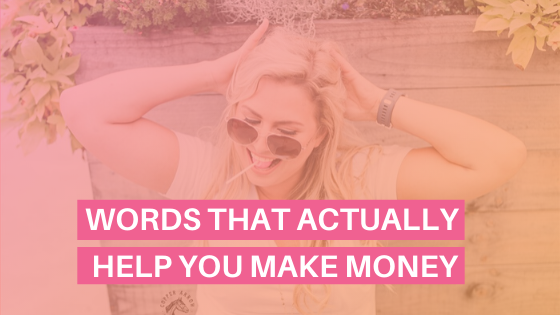 Words that actually help you make money