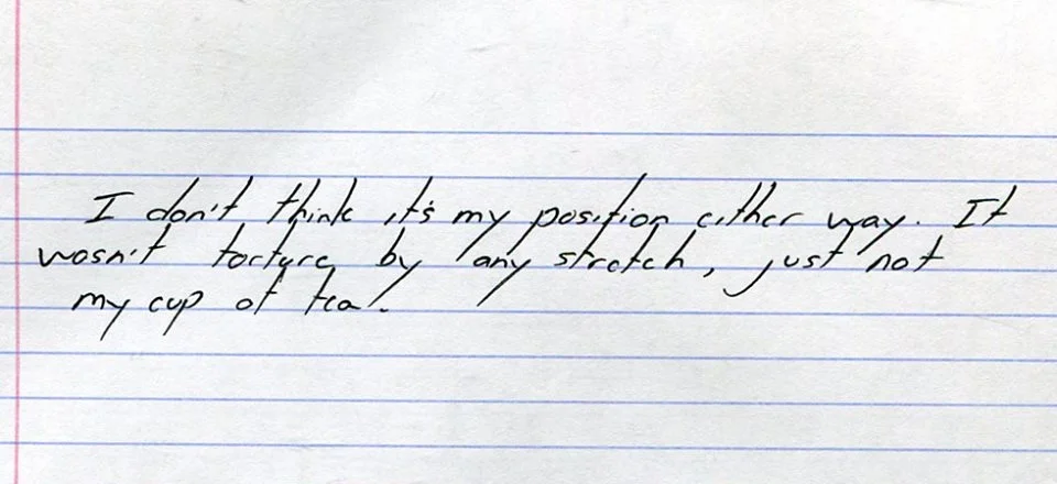"I Don't think it's my position either way. It wasn't torture by any stretch, just not my cup of tea"