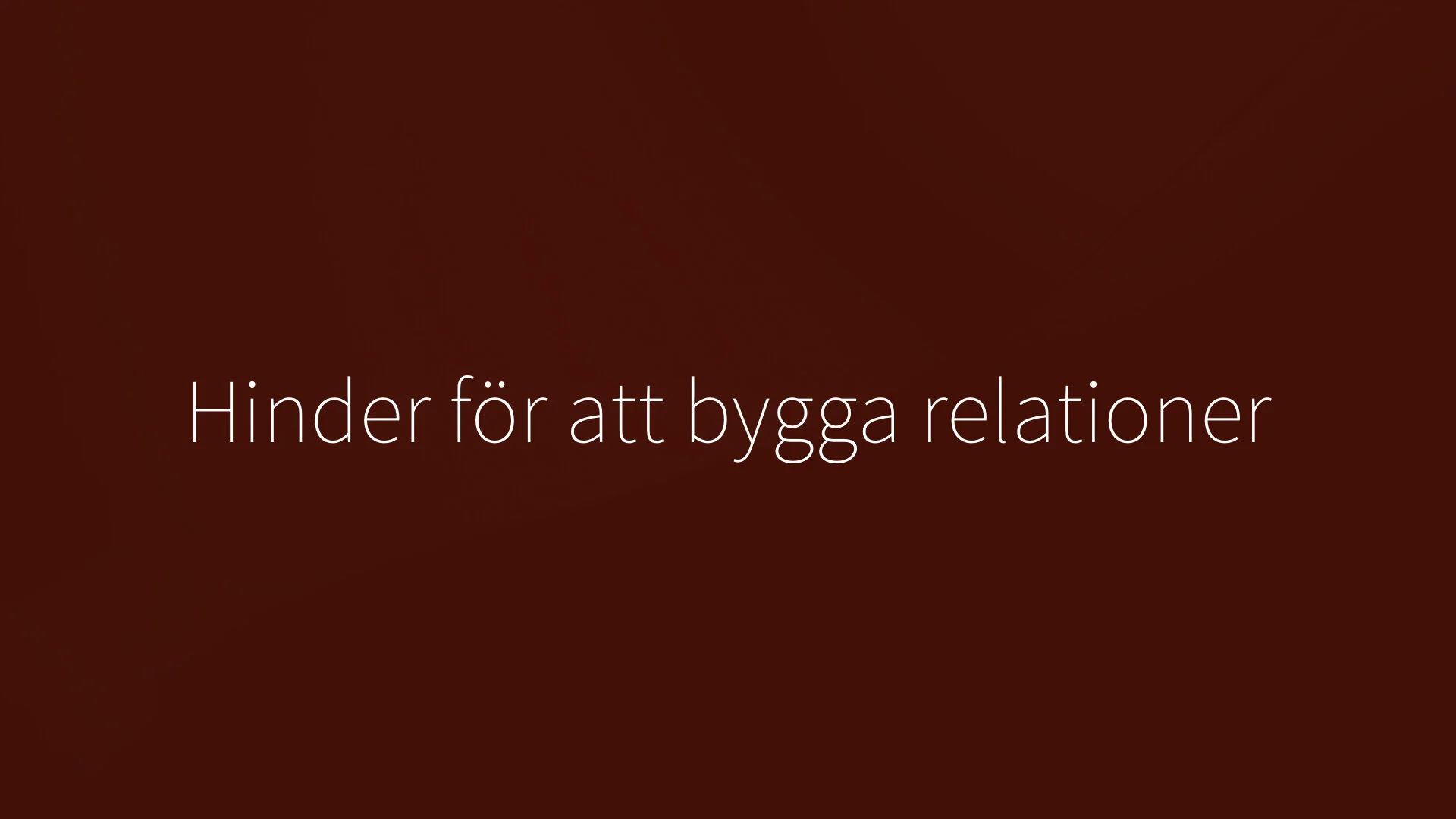 6. Hinder mot att att bygga relationer