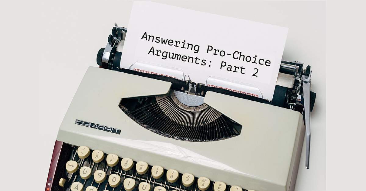 Answering Pro-Choice Arguments: Part 2 — Advent Christian Voices
