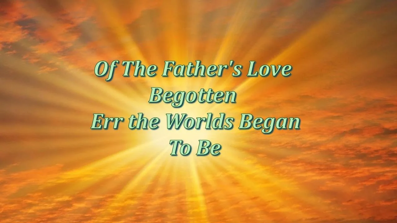 Of the Father's Love Begotten Ere the Worlds Began to Be