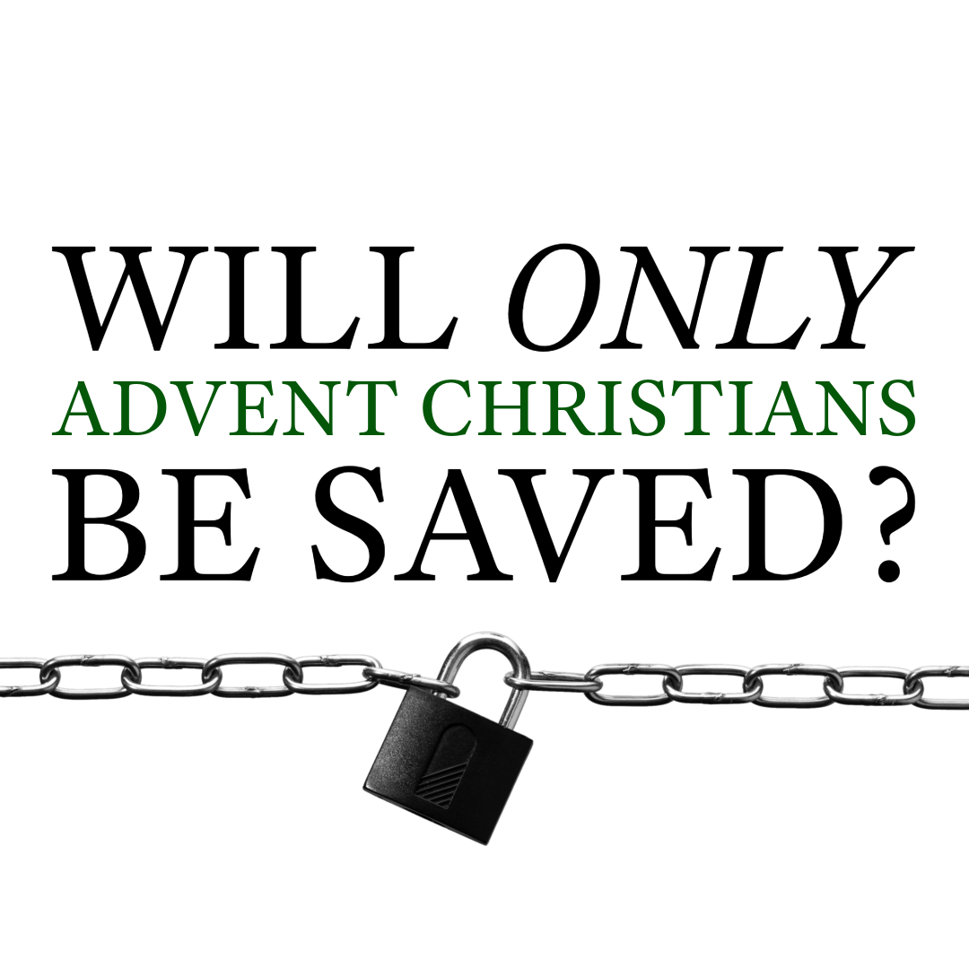 Will Only Advent Christians Be Saved?