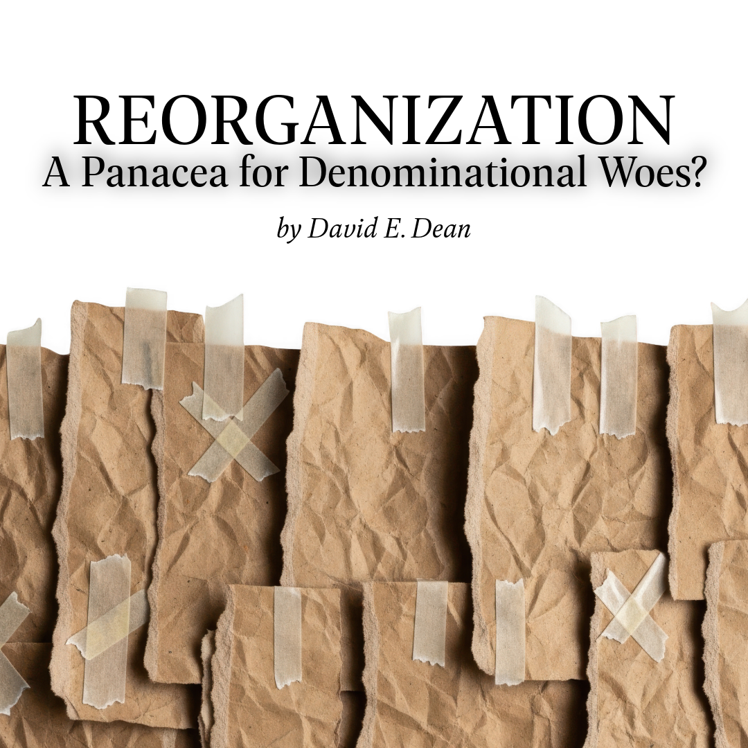 Reorganization: A Panacea for Denominational Woes?