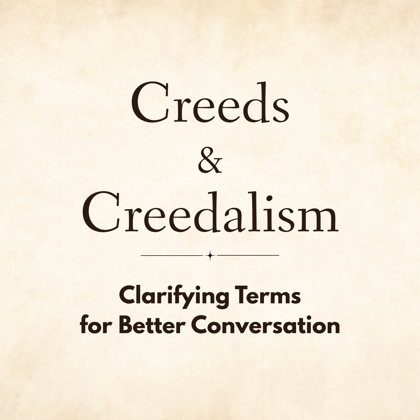 Creeds &amp; Creedalism: Clarifying Terms for Better Conversation