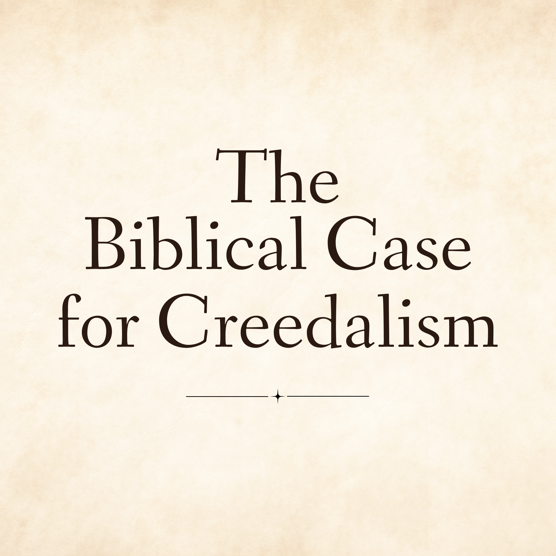 The Biblical Case for Creedalism
