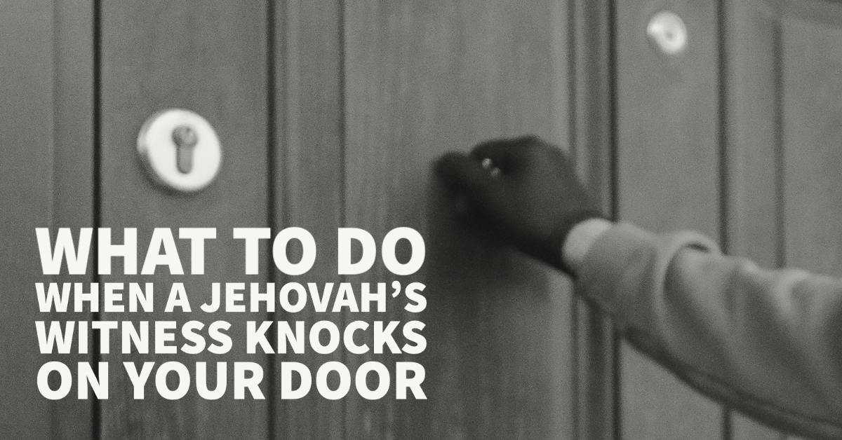 What To Do When a Jehovah’s Witness Knocks On Your Door — Advent