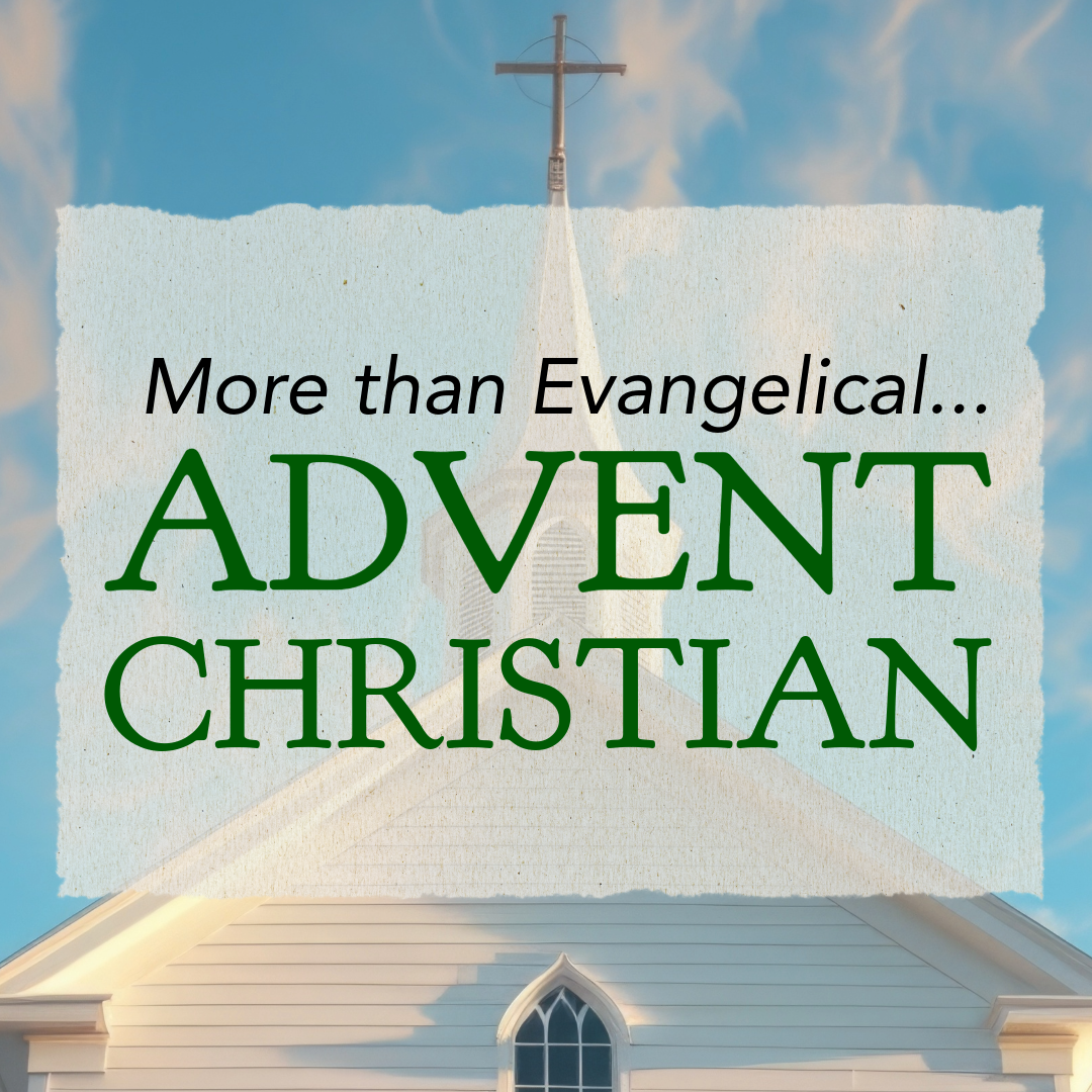More than Evangelical...Advent Christian