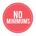 Small order? No minimums here.