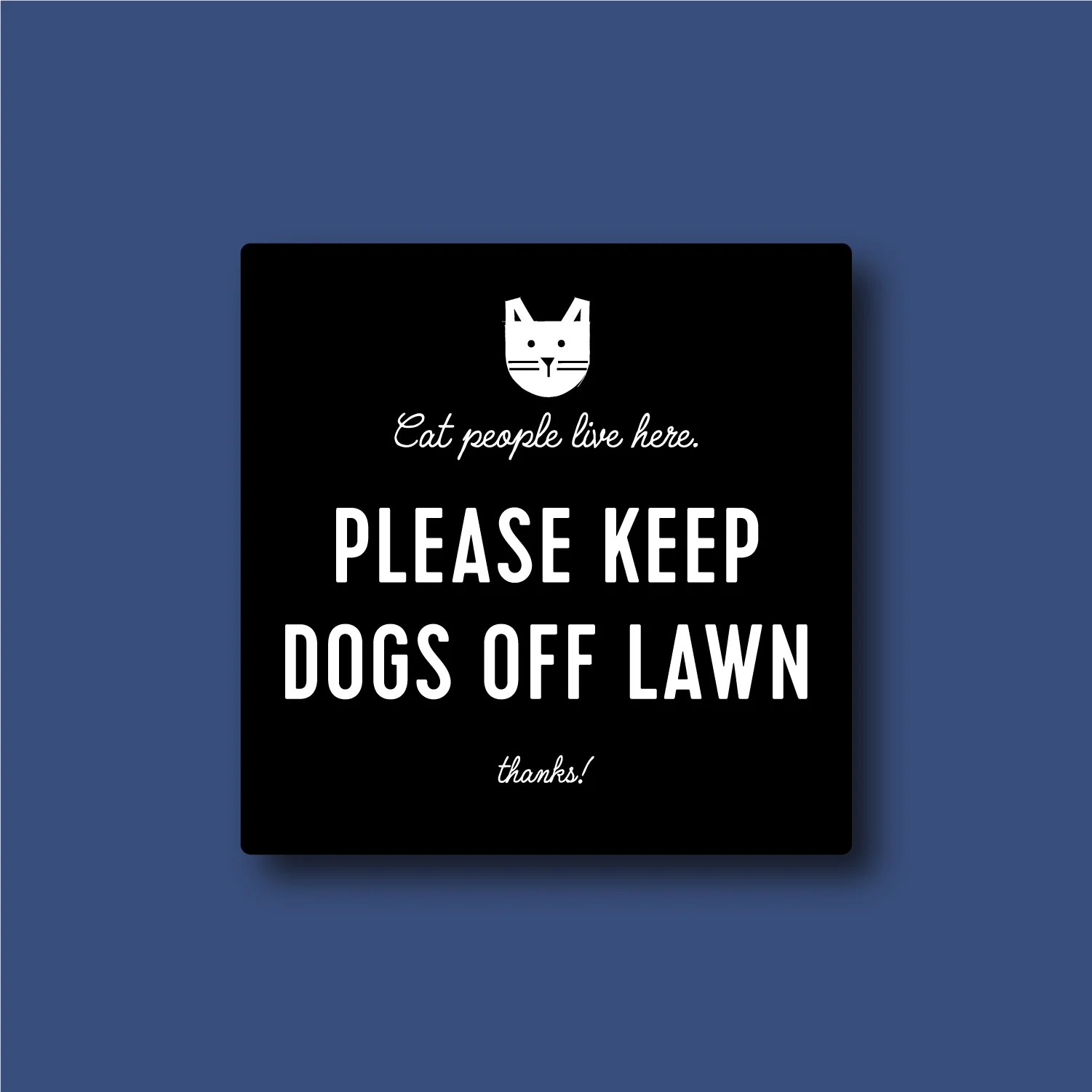 Keep Dogs Off Lawn Sign [For Cat People]