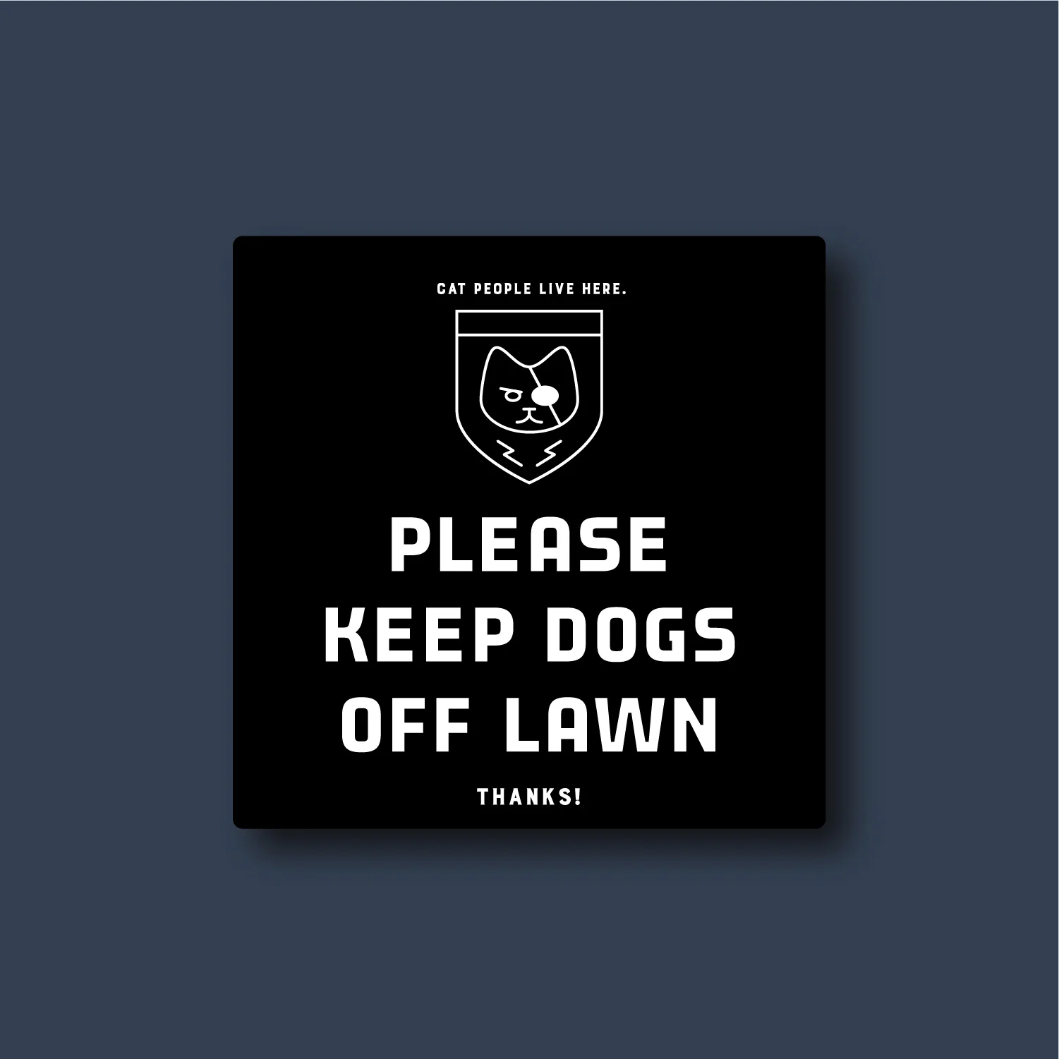 Keep Dogs Off Lawn Sign [For Cat People]