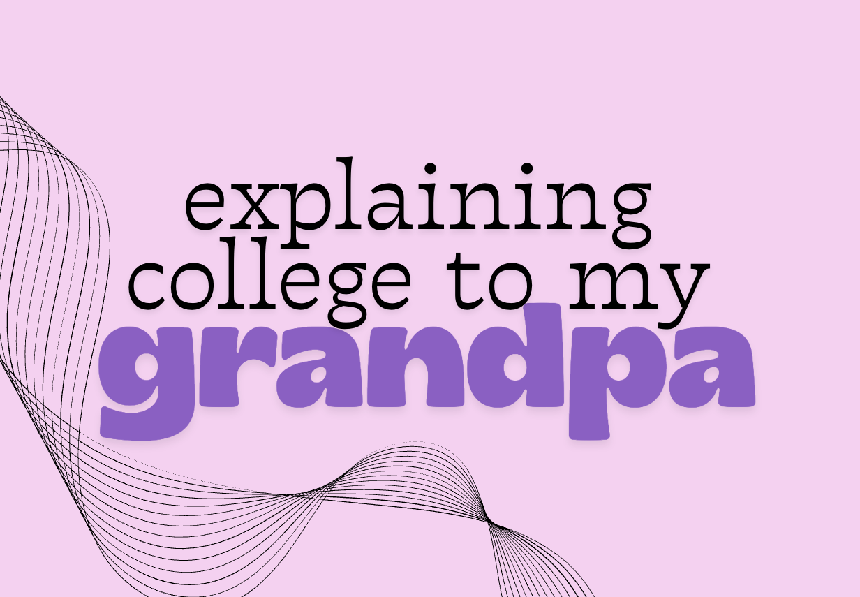 Explaining College to my Grandpa