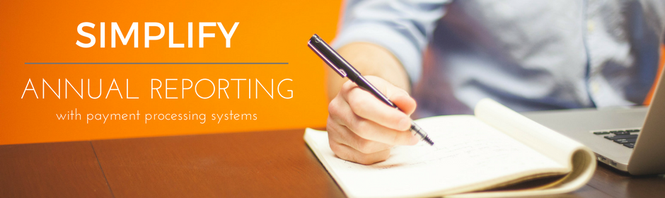 How Your Payment Processing System Can Simplify Annual Reporting