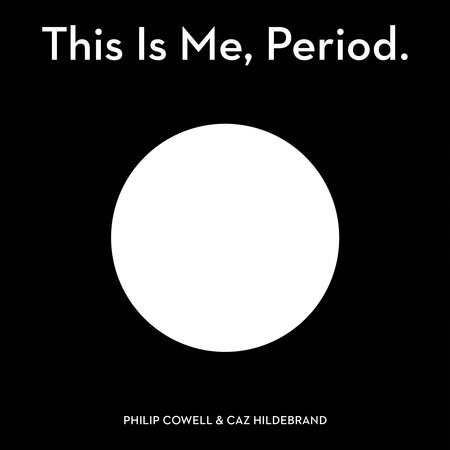 This Is Me, Period by PHILIP COWELL and CAZ HILDEBRAND Illustrated by CAZ HILDEBRAND