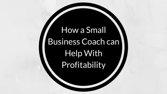 HOW A SMALL BUSINESS COACH CAN HELP WITH PROFITABILITY