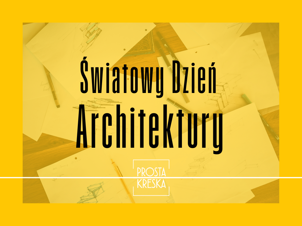 Światowy Dzień Architektury a Prosta Kreska – co je łączy?