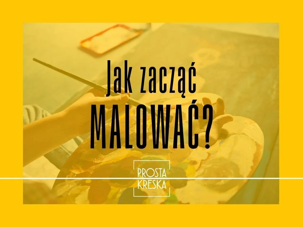 Co kupić, gdy chcesz zacząć malować?