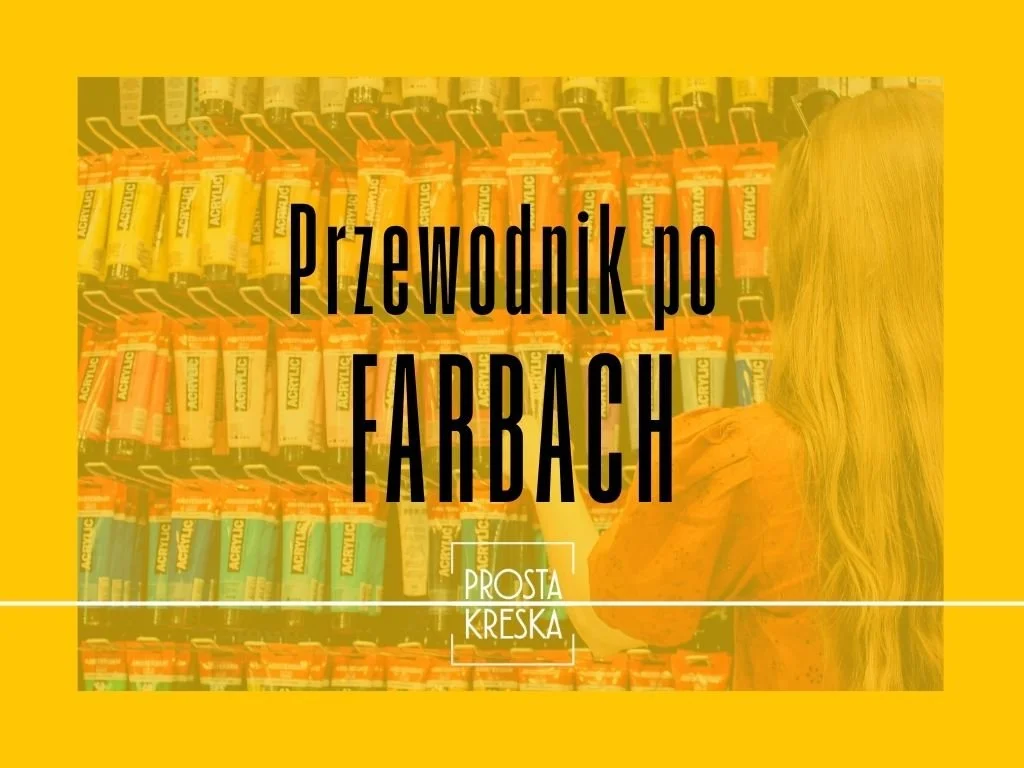 Przewodnik po farbach - akryle, oleje, tempery i akwarele