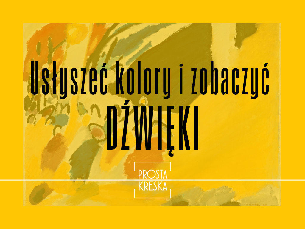 Usłyszeć kolory i zobaczyć dźwięki jak Kandinsky