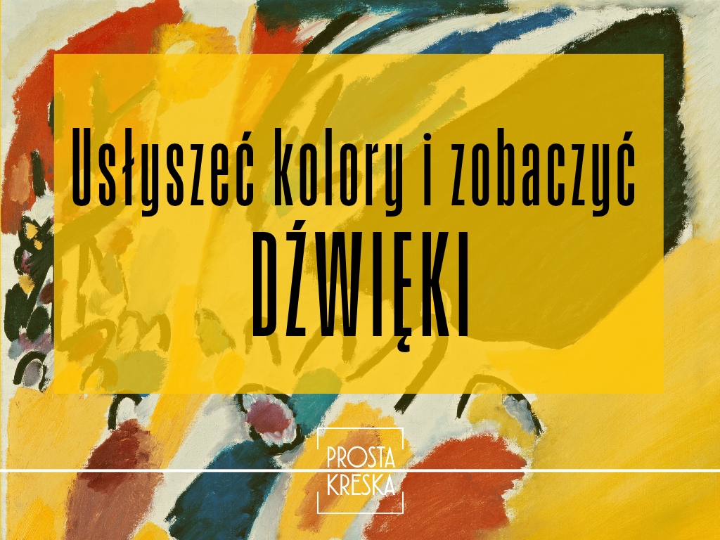 Usłyszeć kolory i zobaczyć dźwięki jak Kandinsky