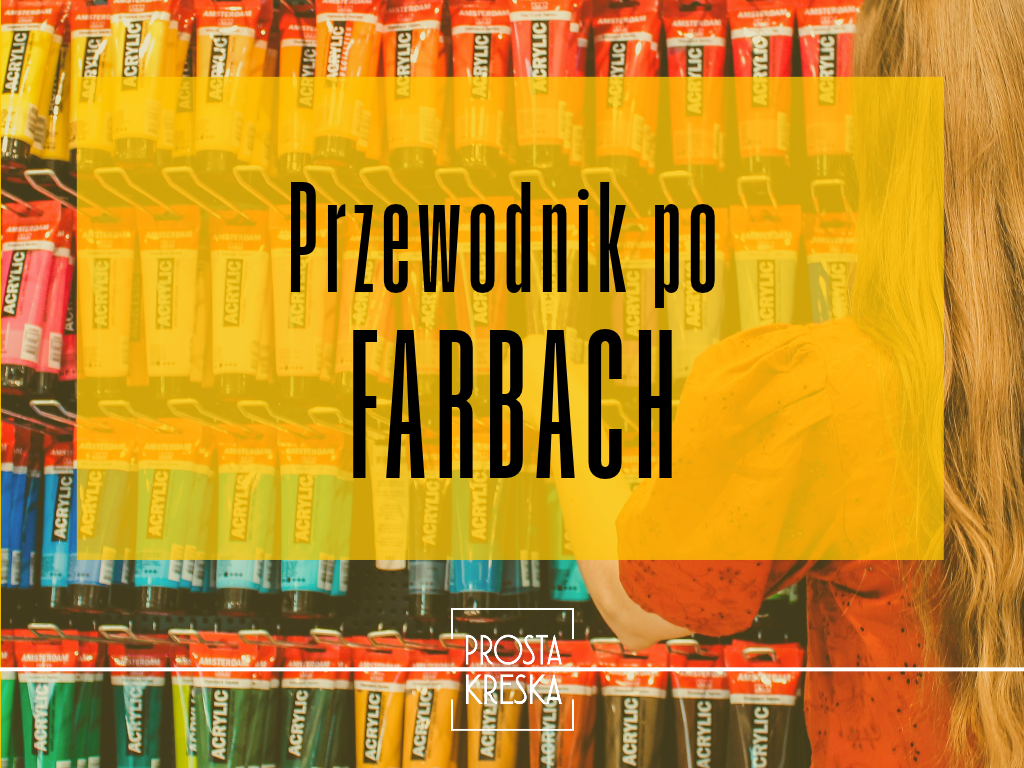 Przewodnik po farbach - akryle, oleje, tempery i akwarele
