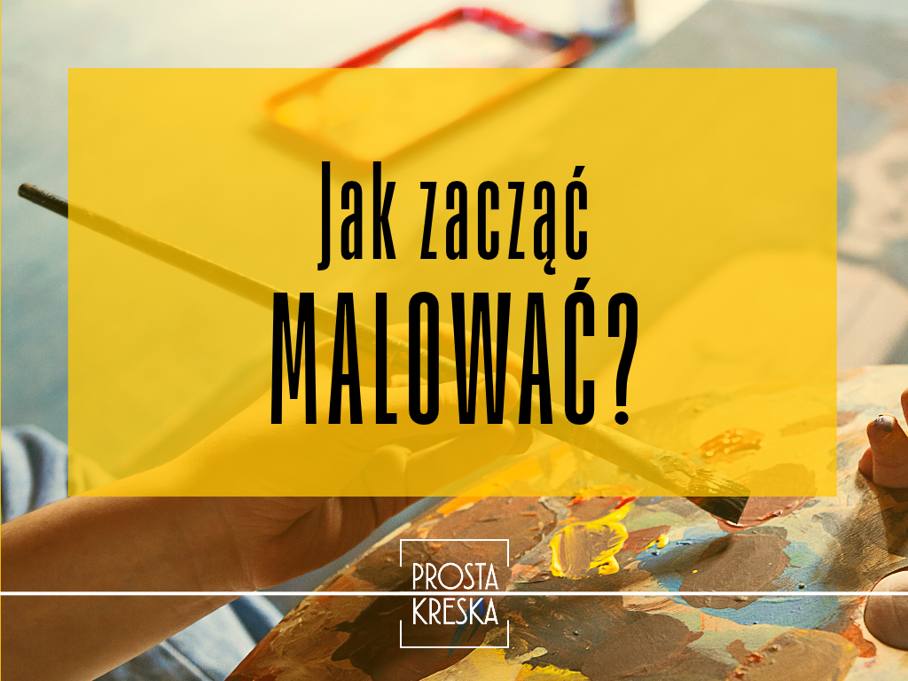 Co kupić, gdy chcesz zacząć malować?