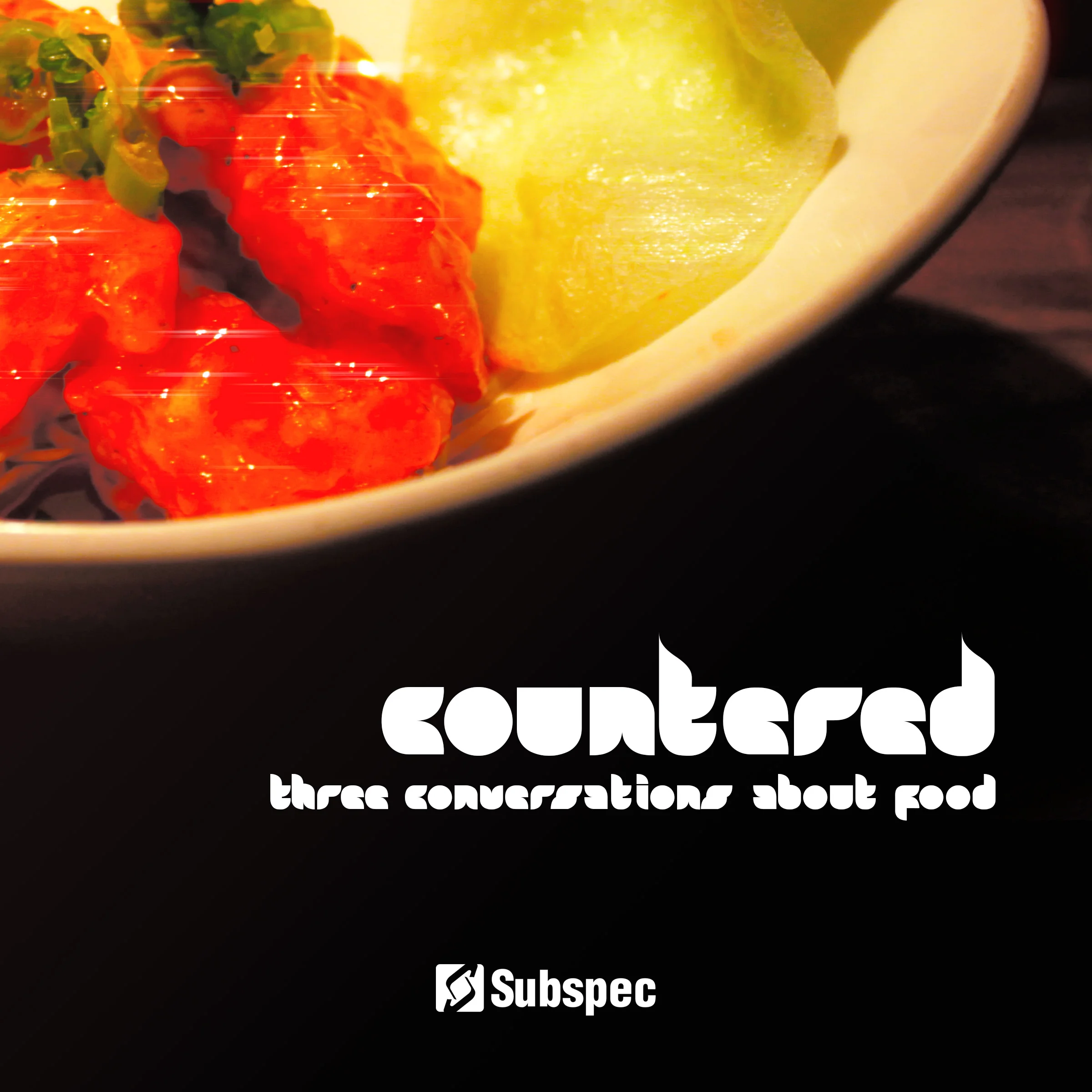 Countered 'Three Conversations About Food' (SUB047)