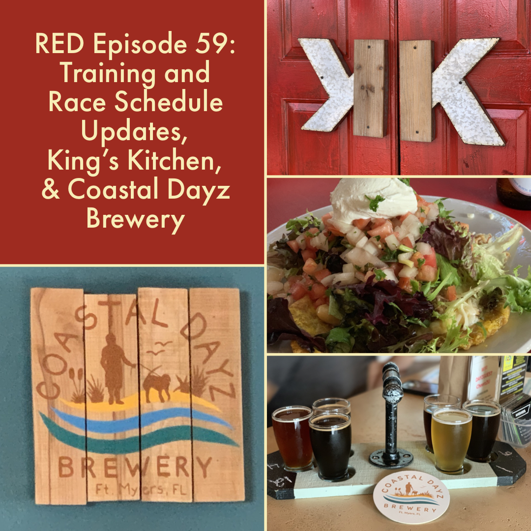 RED Episode 59:  Training and Race Schedule Updates, King’s Kitchen, and Coastal Dayz Brewery 