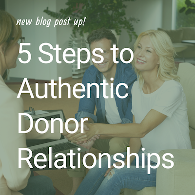 5 Steps to Authentic Relationships with Donors&nbsp;