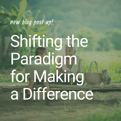 Shifting the Paradigm for Making a Difference