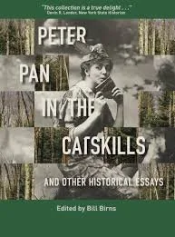 Peter Pan in the Catskills and other Historical Essays with Bill Birns