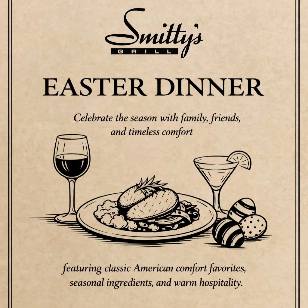 Easter at Smitty&rsquo;s Grill - Sunday, April 5th

Join us for a relaxed evening of classic favorites, seasonal touches, and a table worth gathering around. We&rsquo;ll be opening at 5pm for dinner.

Specials are on the way&mdash;stay tuned. 

Reser