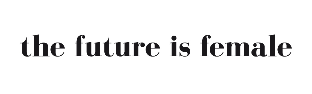 the future is female.jpeg