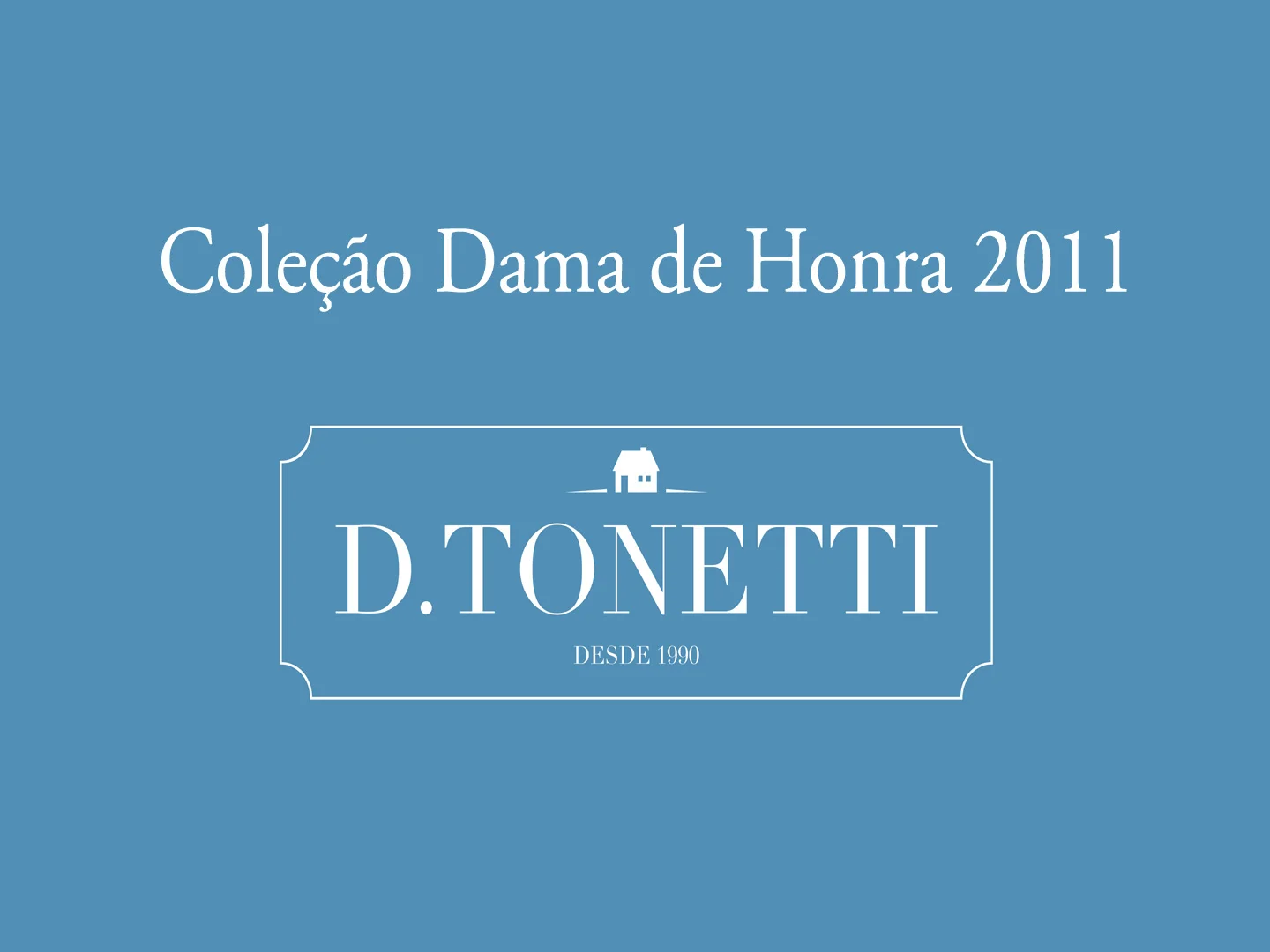 Coleção de Dama de Honra 2011 - D.Tonetti