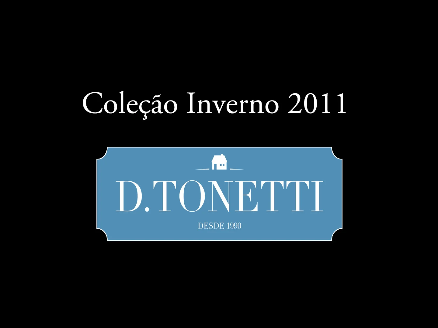 Vídeo Coleção Inverno 2011 - D.Tonetti